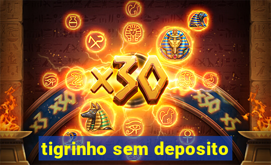 tigrinho sem deposito